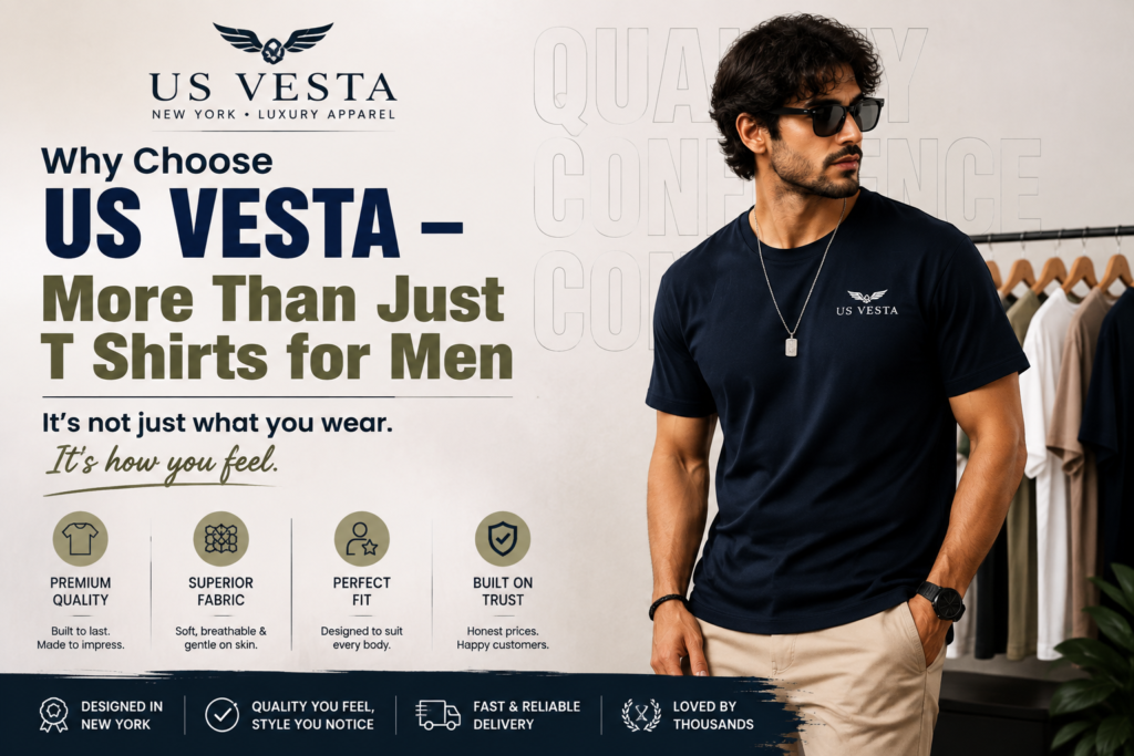 Why Choose US Vesta T Shirts for Men featuring premium quality fabric, perfect fit, stylish designs and trusted everyday comfort